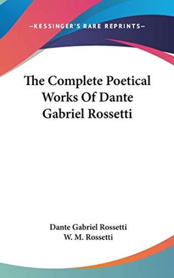 Complete Poetical Works Of Dante Gabriel Rossetti