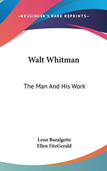 WALT WHITMAN: THE MAN AND HIS WORK