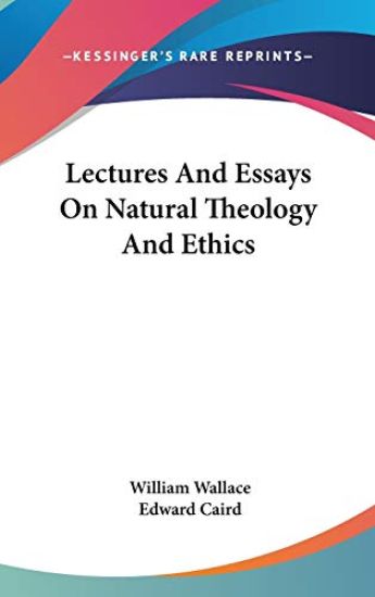 LECTURES AND ESSAYS ON NATURAL THEOLOGY