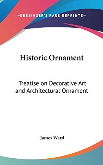 HISTORIC ORNAMENT: TREATISE ON DECORATIV