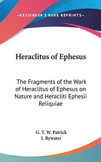 HERACLITUS OF EPHESUS: THE FRAGMENTS OF