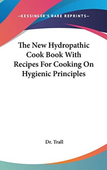 New Hydropathic Cook Book With Recipes For Cooking On Hygienic Principles