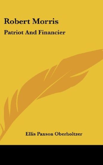 ROBERT MORRIS: PATRIOT AND FINANCIER