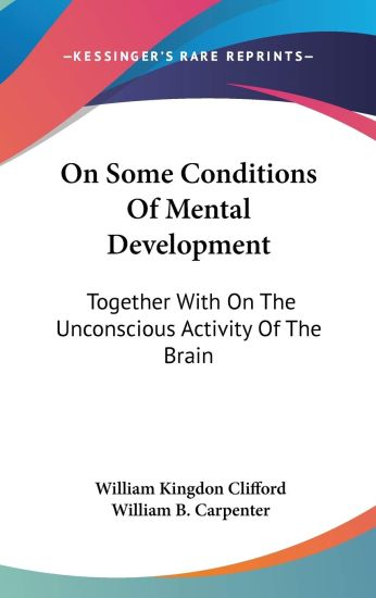 On Some Conditions Of Mental Development: Together With On The Unconscious Activity Of The Brain