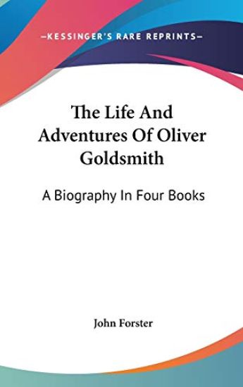 The Life And Adventures Of Oliver Goldsmith: A Biography In Four Books