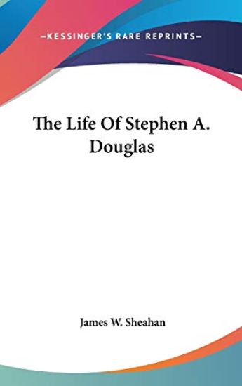 The Life Of Stephen A. Douglas