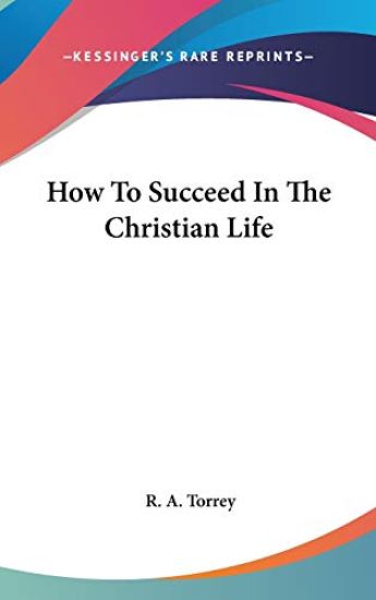 HOW TO SUCCEED IN THE CHRISTIAN LIFE
