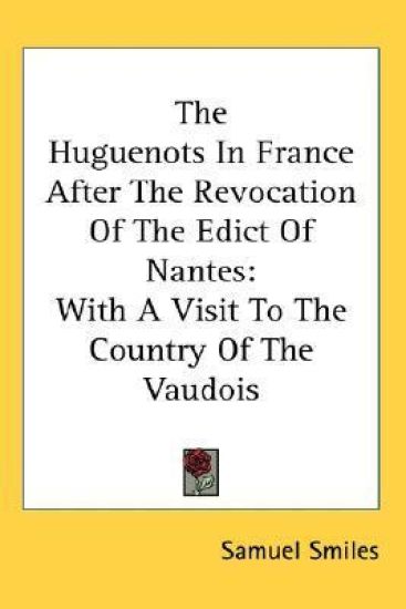 The Huguenots In France After The Revocation Of The Edict Of Nantes: With A Visit To The Country Of The Vaudois