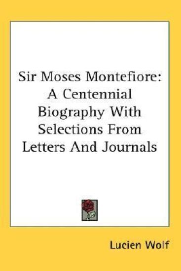 SIR MOSES MONTEFIORE: A CENTENNIAL BIOGR