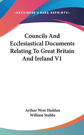 Councils And Ecclesiastical Documents Relating To Great Britain And Ireland V1