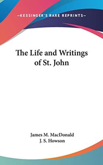 THE LIFE AND WRITINGS OF ST. JOHN