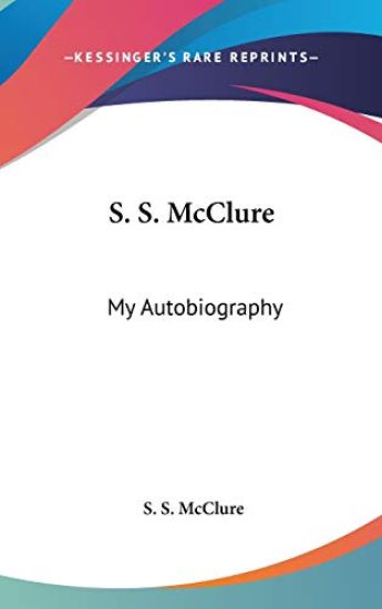 S. S. MCCLURE: MY AUTOBIOGRAPHY
