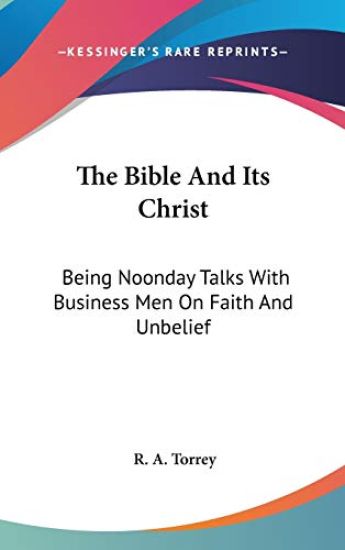 THE BIBLE AND ITS CHRIST: BEING NOONDAY