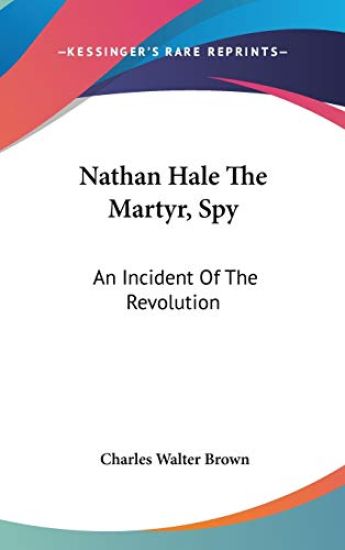 NATHAN HALE THE MARTYR, SPY: AN INCIDENT