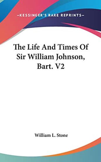 The Life and Times of Sir William Johnson, Bart.