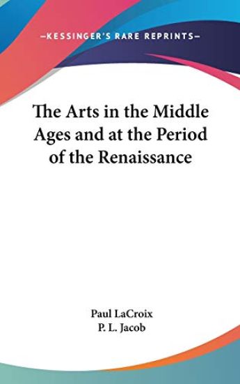 The Arts in the Middle Ages and at the Period of the Renaissance
