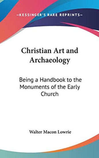CHRISTIAN ART AND ARCHAEOLOGY: BEING A H