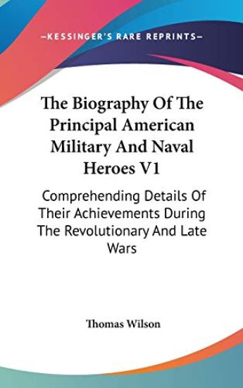 The Biography of the Principal American Military and Naval Heroes