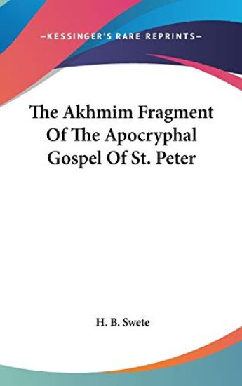 The Akhmim Fragment of the Apocryphal Gospel of St. Peter