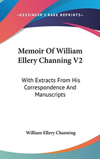 Memoir Of William Ellery Channing V2: With Extracts From His Correspondence And Manuscripts