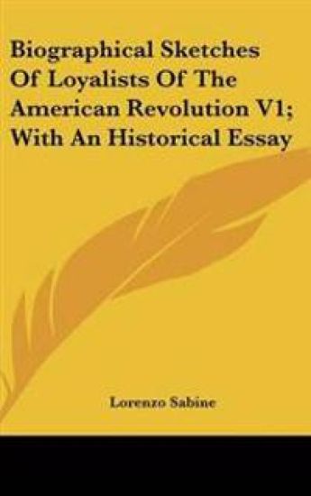 Biographical Sketches Of Loyalists Of The American Revolution V1; With An Historical Essay