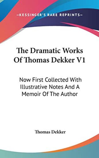 The Dramatic Works of Thomas Dekker