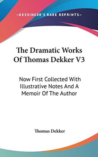 The Dramatic Works of Thomas Dekker