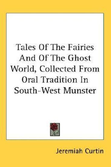Tales of the Fairies and of the Ghost World, Collected from Oral Tradition in South-west Munster