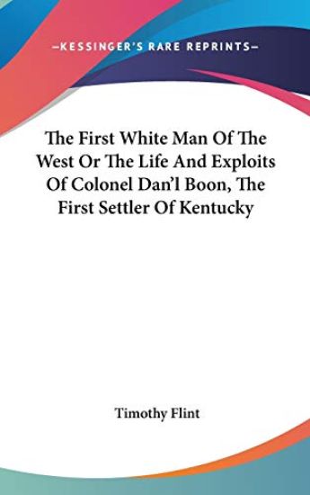First White Man Of The West Or The Life And Exploits Of Colonel Dan'l Boon, The First Settler Of Kentucky