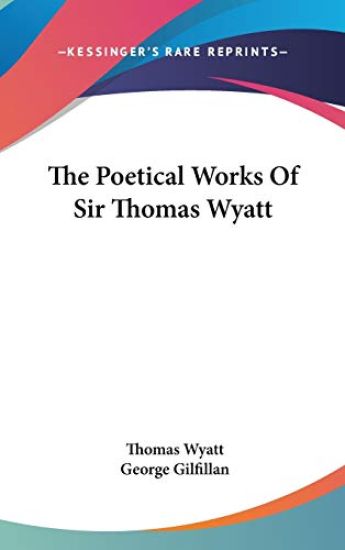 The Poetical Works of Sir Thomas Wyatt