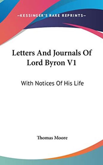 Letters And Journals Of Lord Byron V1: With Notices Of His Life