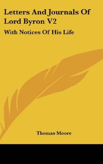 Letters And Journals Of Lord Byron V2: With Notices Of His Life