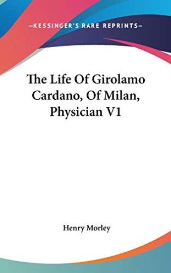 The Life of Girolamo Cardano, of Milan, Physician