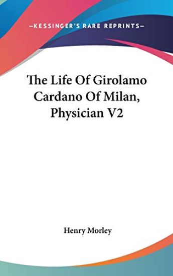 The Life of Girolamo Cardano of Milan, Physician