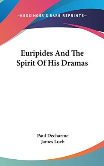 EURIPIDES AND THE SPIRIT OF HIS DRAMAS
