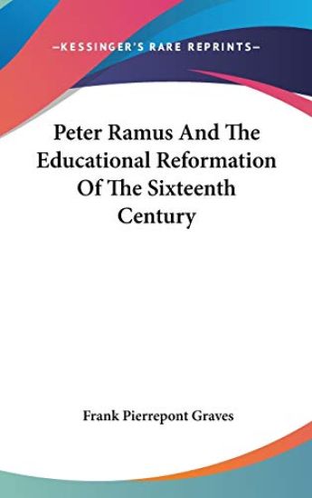 Peter Ramus and the Educational Reformation of the Sixteenth Century