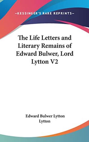 The Life Letters and Literary Remains of Edward Bulwer, Lord Lytton