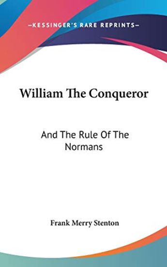 William the Conqueror, and the Rule of the Normans