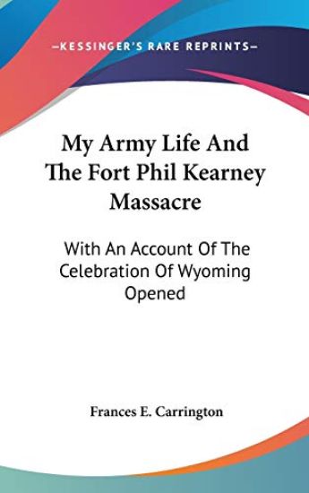 MY ARMY LIFE AND THE FORT PHIL KEARNEY M