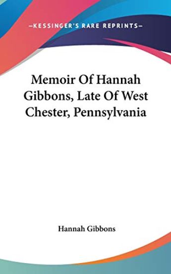 Memoir of Hannah Gibbons, Late of West Chester, Pennsylvania