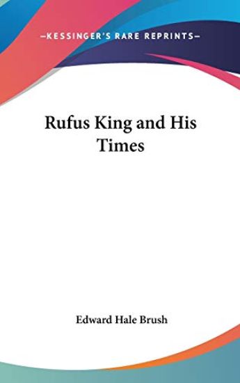 Rufus King and His Times