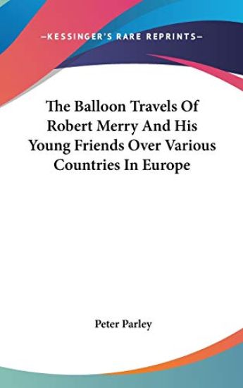 The Balloon Travels of Robert Merry and His Young Friends over Various Countries in Europe