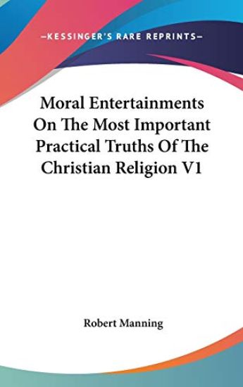 Moral Entertainments On The Most Important Practical Truths Of The Christian Religion V1