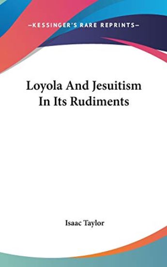 Loyola And Jesuitism In Its Rudiments