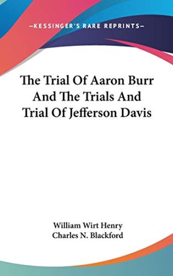 The Trial of Aaron Burr and the Trials and Trial of Jefferson Davis