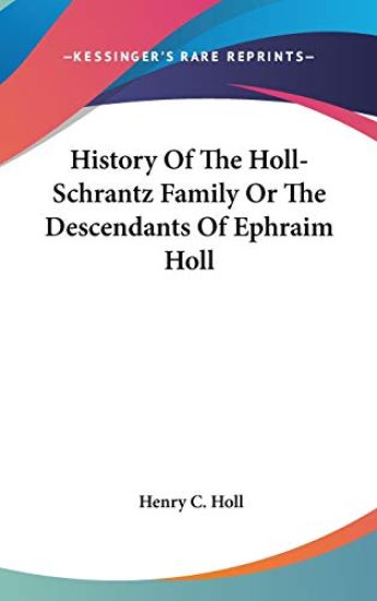 HISTORY OF THE HOLL-SCHRANTZ FAMILY OR T