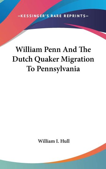 William Penn and the Dutch Quaker Migration to Pennsylvania