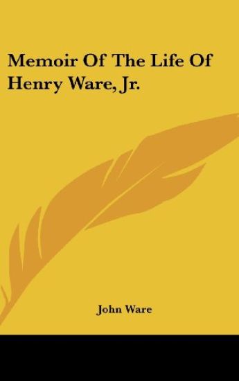 Memoir Of The Life Of Henry Ware, Jr.