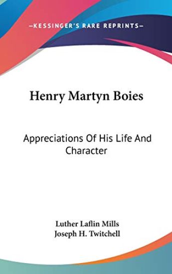 HENRY MARTYN BOIES: APPRECIATIONS OF HIS