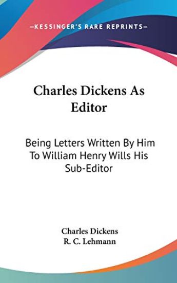 CHARLES DICKENS AS EDITOR: BEING LETTERS